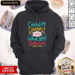 Great Covid-19 Doesnt Care What You Believe Wear A Mask Hoodie