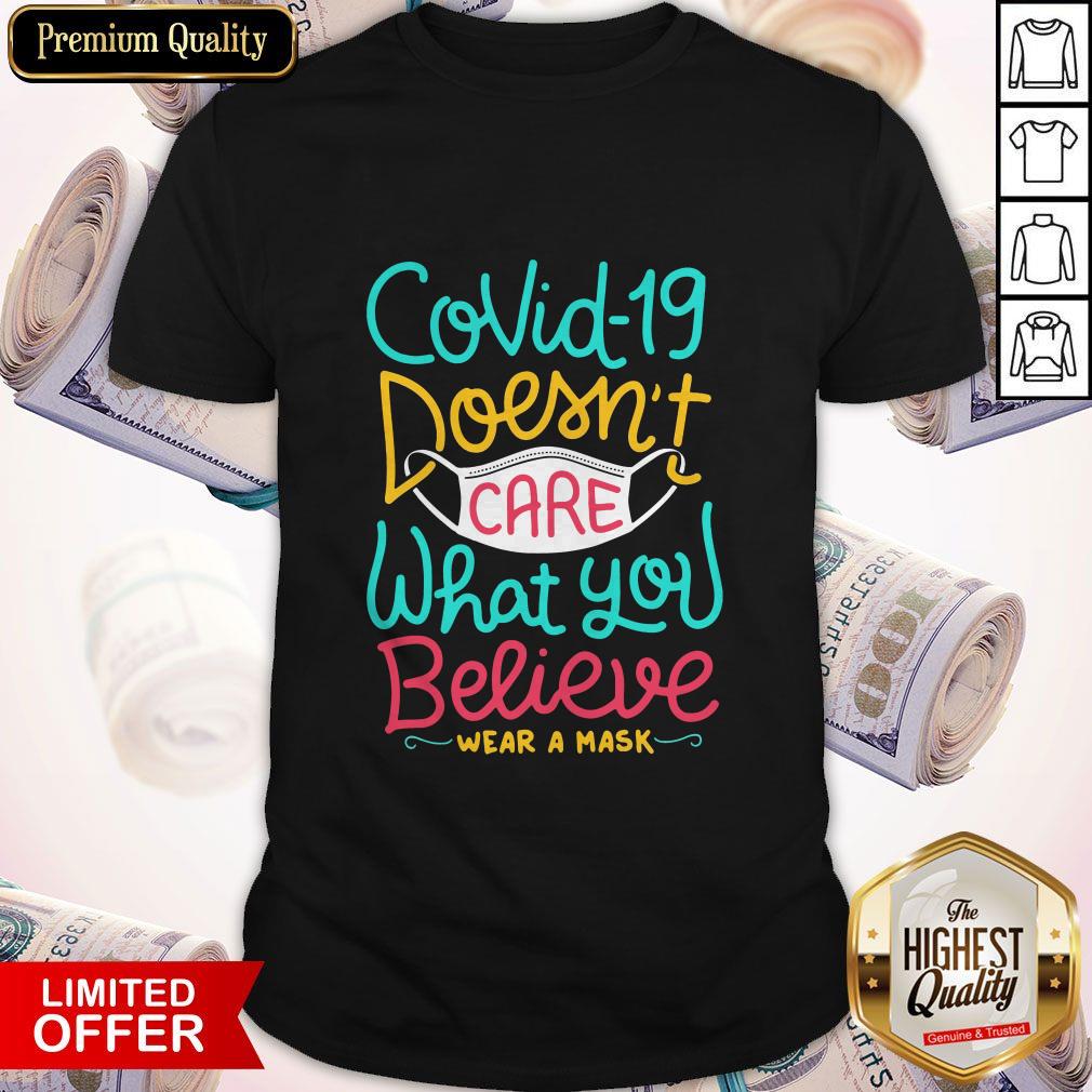 Great Covid-19 Doesnt Care What You Believe Wear A Mask Shirt