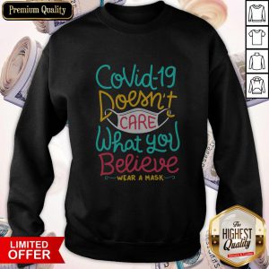 Great Covid-19 Doesnt Care What You Believe Wear A Mask Sweatshirt