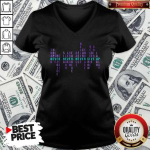 Great Never Never Never Give Up Thank Hope Love Rejoice Create V-neck