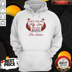 Great Since The Day My Son Got His Wings I Have Never Been The Same Hoodie