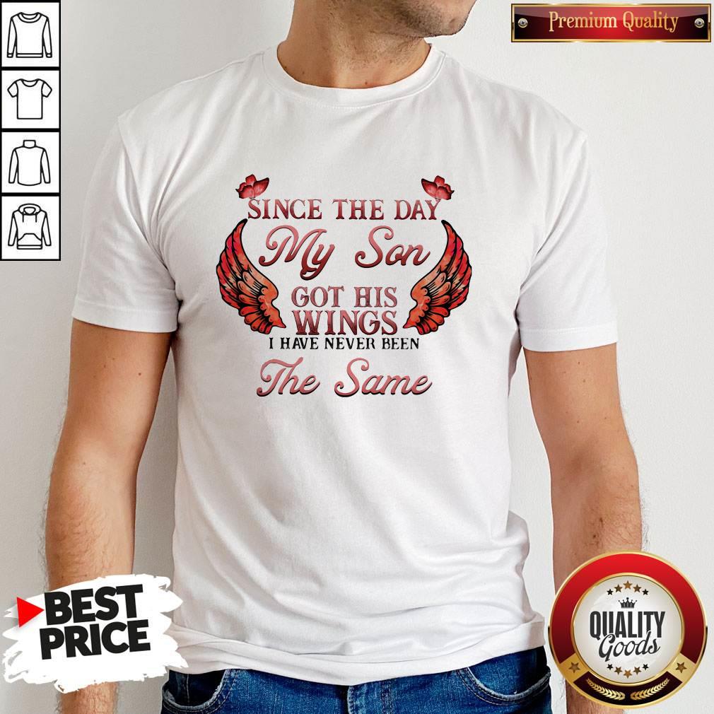Great Since The Day My Son Got His Wings I Have Never Been The Same Shirt