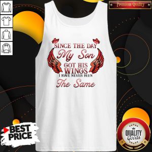 Great Since The Day My Son Got His Wings I Have Never Been The Same Tank Top