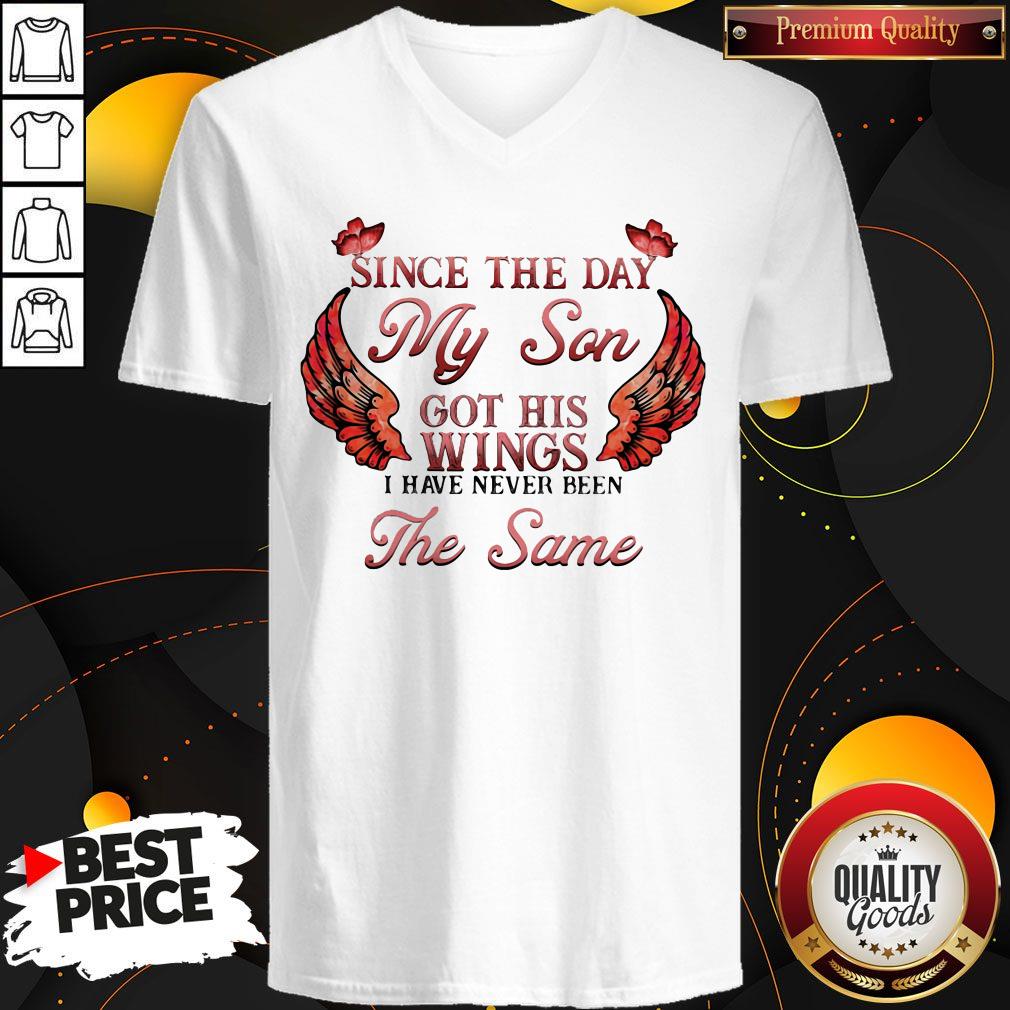 Great Since The Day My Son Got His Wings I Have Never Been The Same V-neck