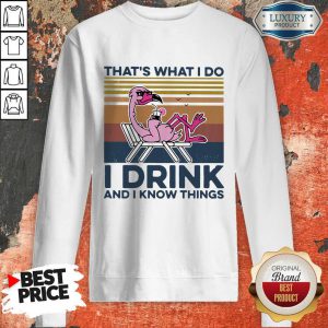 Great Thats What I Do I Drink And I Know Things Flamingo Vintage Retro Sweatshirt