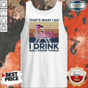 Great Thats What I Do I Drink And I Know Things Flamingo Vintage Retro Tank Top