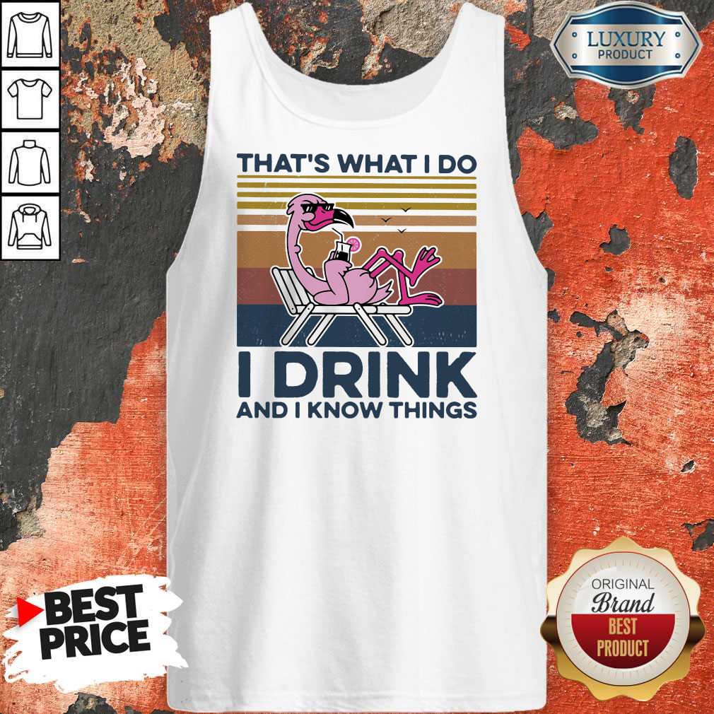 Great Thats What I Do I Drink And I Know Things Flamingo Vintage Retro Tank Top