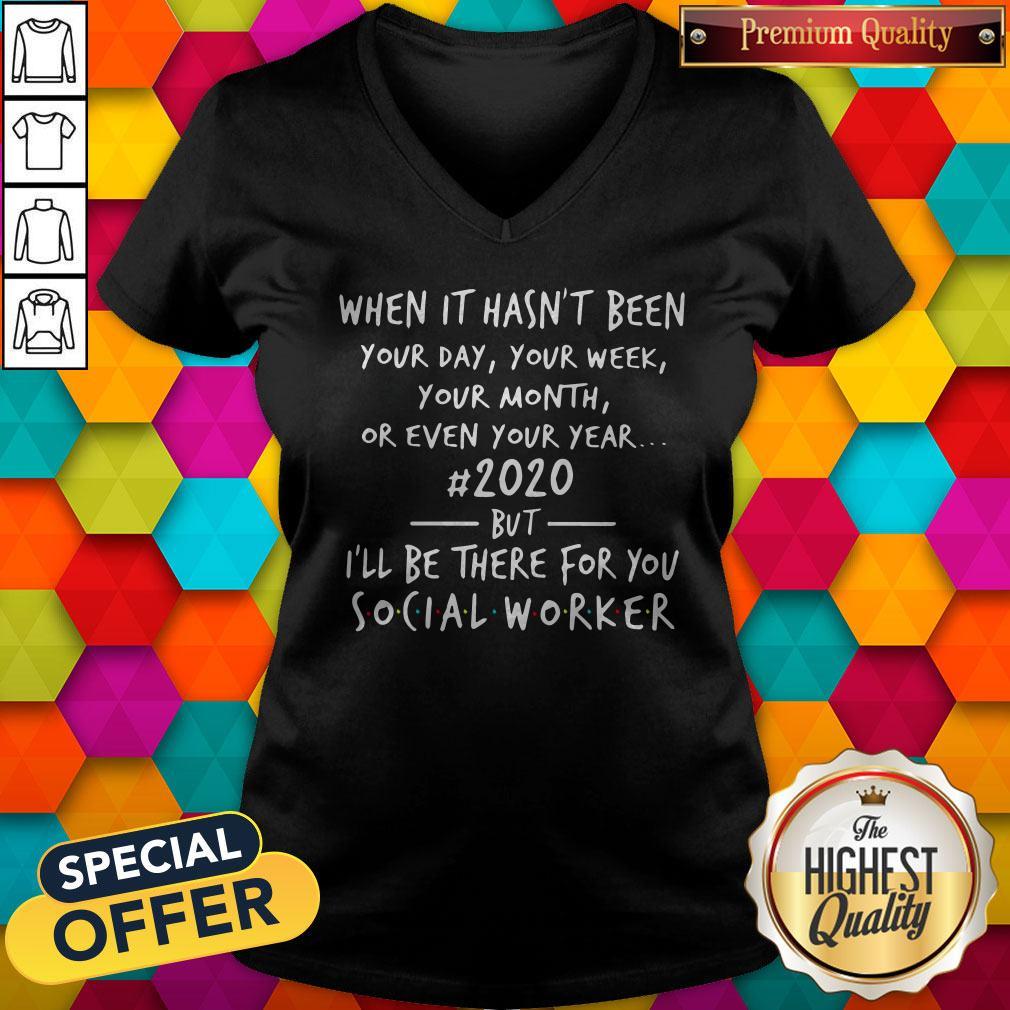 Great When It Hasn’t Been 2020 But I’ll Be There For You Social Worker V-neck