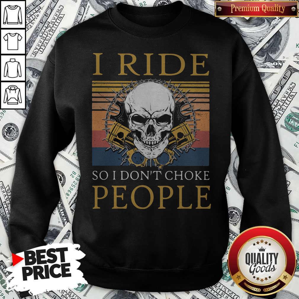 Happy Skull I Ride So I Don’t Choke People Vintage Retro Holloween Sweatshirt
