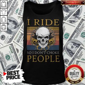 Happy Skull I Ride So I Don’t Choke People Vintage Retro Holloween Tank Top