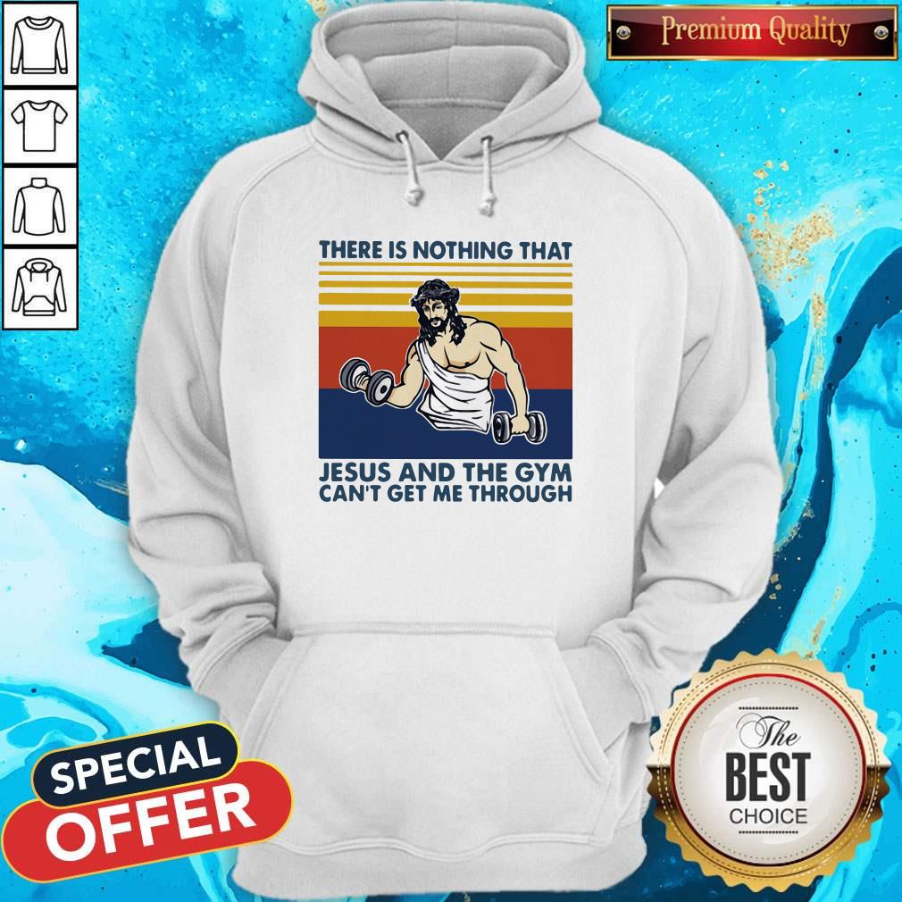 Hot Jesus God There Is Nothing That Jesus And The Gym Can'T Get Me Through Vintage Retro Hoodie