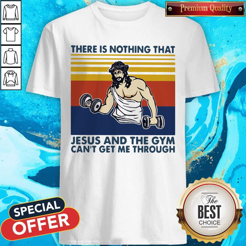 Hot Jesus God There Is Nothing That Jesus And The Gym Can'T Get Me Through Vintage Retro Shirt