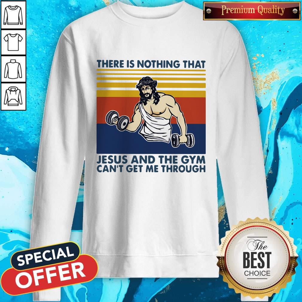 Hot Jesus God There Is Nothing That Jesus And The Gym Can'T Get Me Through Vintage Retro Sweatshirt
