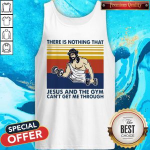 Hot Jesus God There Is Nothing That Jesus And The Gym Can'T Get Me Through Vintage Retro Tank Top