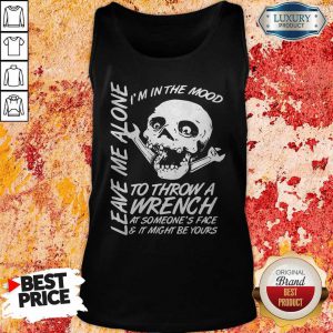 I’m In The Mood To Throw A Wrench At Someone’s Face And It Might Be Yours Leave Me Alone Halloween Tank Top