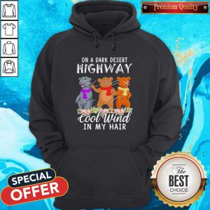 Important Bear Flower On A Dark Desert Highway Cool Wind In My Hair Hoodie