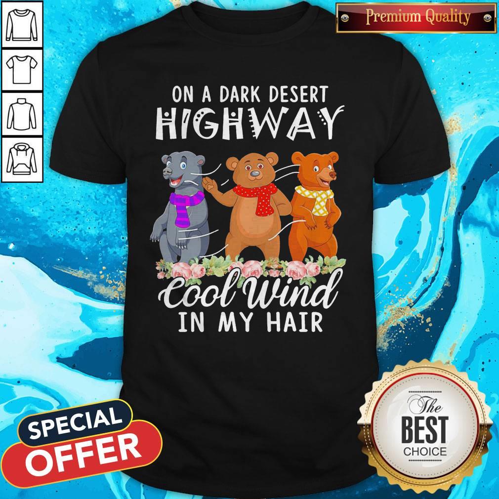 Important Bear Flower On A Dark Desert Highway Cool Wind In My Hair Shirt
