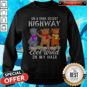 Important Bear Flower On A Dark Desert Highway Cool Wind In My Hair Sweatshirt