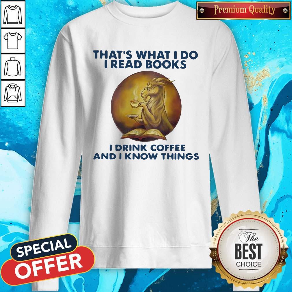 Important Goat That’s What I Do I Read Books I Drink Coffee And I Know Things Sweatshirt