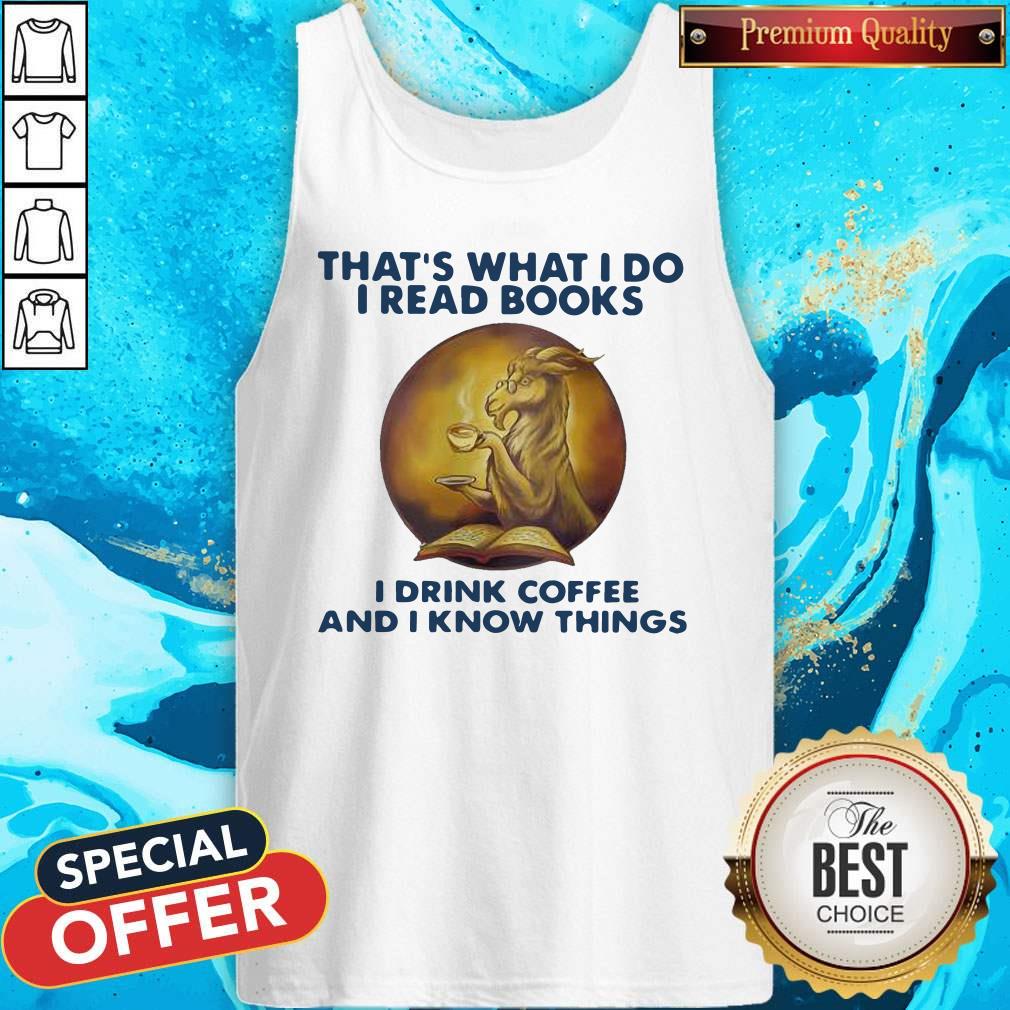 Important Goat That’s What I Do I Read Books I Drink Coffee And I Know Things Tank Top