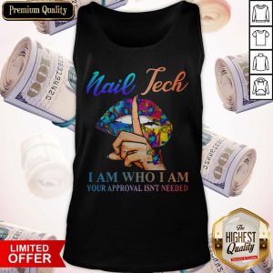 Important Lips Nail Tech I Am Who I Am Your Approval Isn't Needed Tank Top