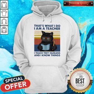 Lovely Cat That’s What I Do I’m A Teacher I Teach Tiny Humans And I Know Things Vintage Retro Hoodie