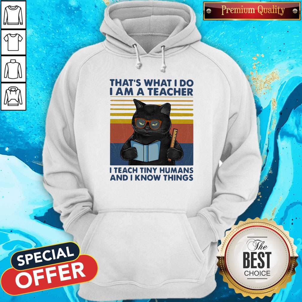 Lovely Cat That’s What I Do I’m A Teacher I Teach Tiny Humans And I Know Things Vintage Retro Hoodie
