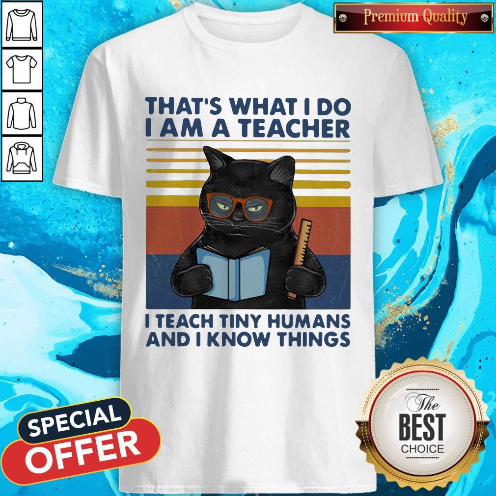 Lovely Cat That’s What I Do I’m A Teacher I Teach Tiny Humans And I Know Things Vintage Retro Shirt