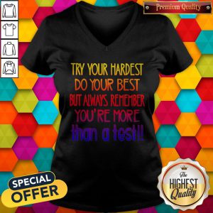 Lovely Try Your Hardest Do Your Best But Always Remember You'Re More Than A Test V-neck