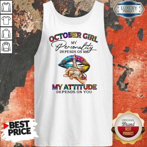October Girl My Personality Depends On Me My Attitude Depends On You Lip Whisper Words Of Wisdom Tank Top