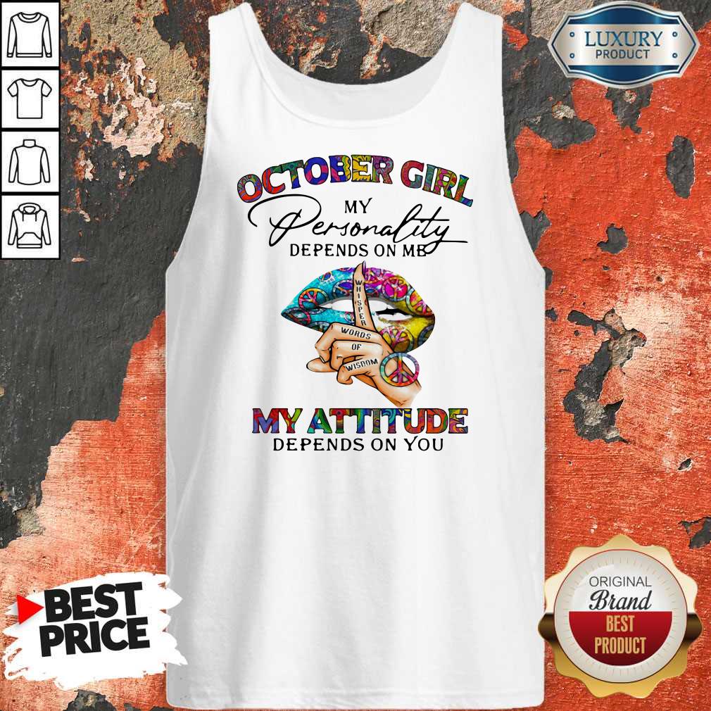 October Girl My Personality Depends On Me My Attitude Depends On You Lip Whisper Words Of Wisdom Tank Top