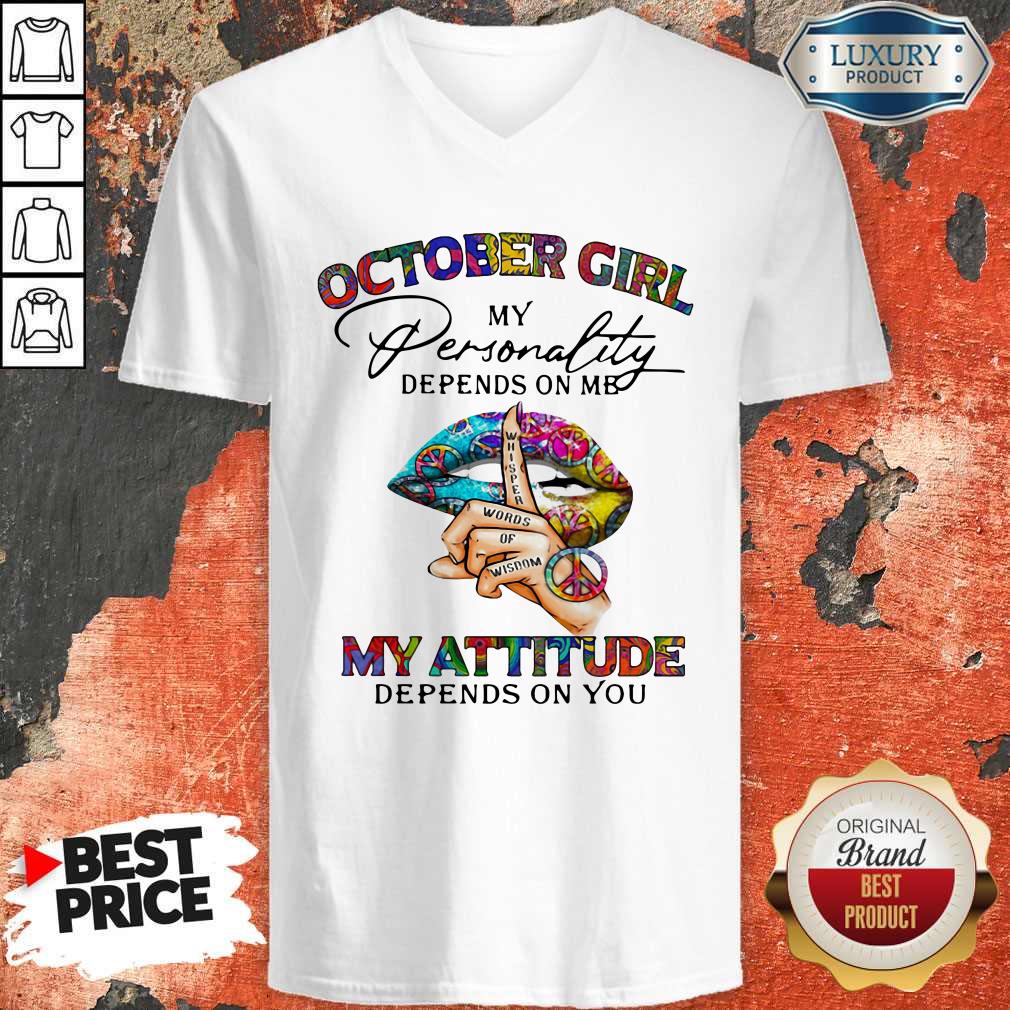 October Girl My Personality Depends On Me My Attitude Depends On You Lip Whisper Words Of Wisdom V-neck