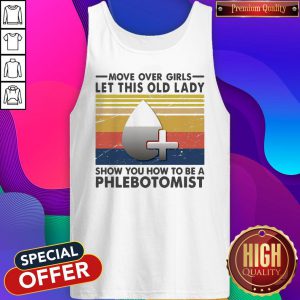 Official Move Over Girls Let This Old Lady Show You How To Be A Phlebotomist Vintage Retro Tank Top