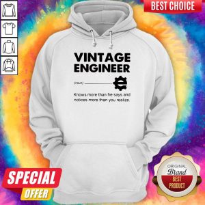 Official Vintage Engineer Knows More Than He Says And Notices More Than You Realize Hoodie