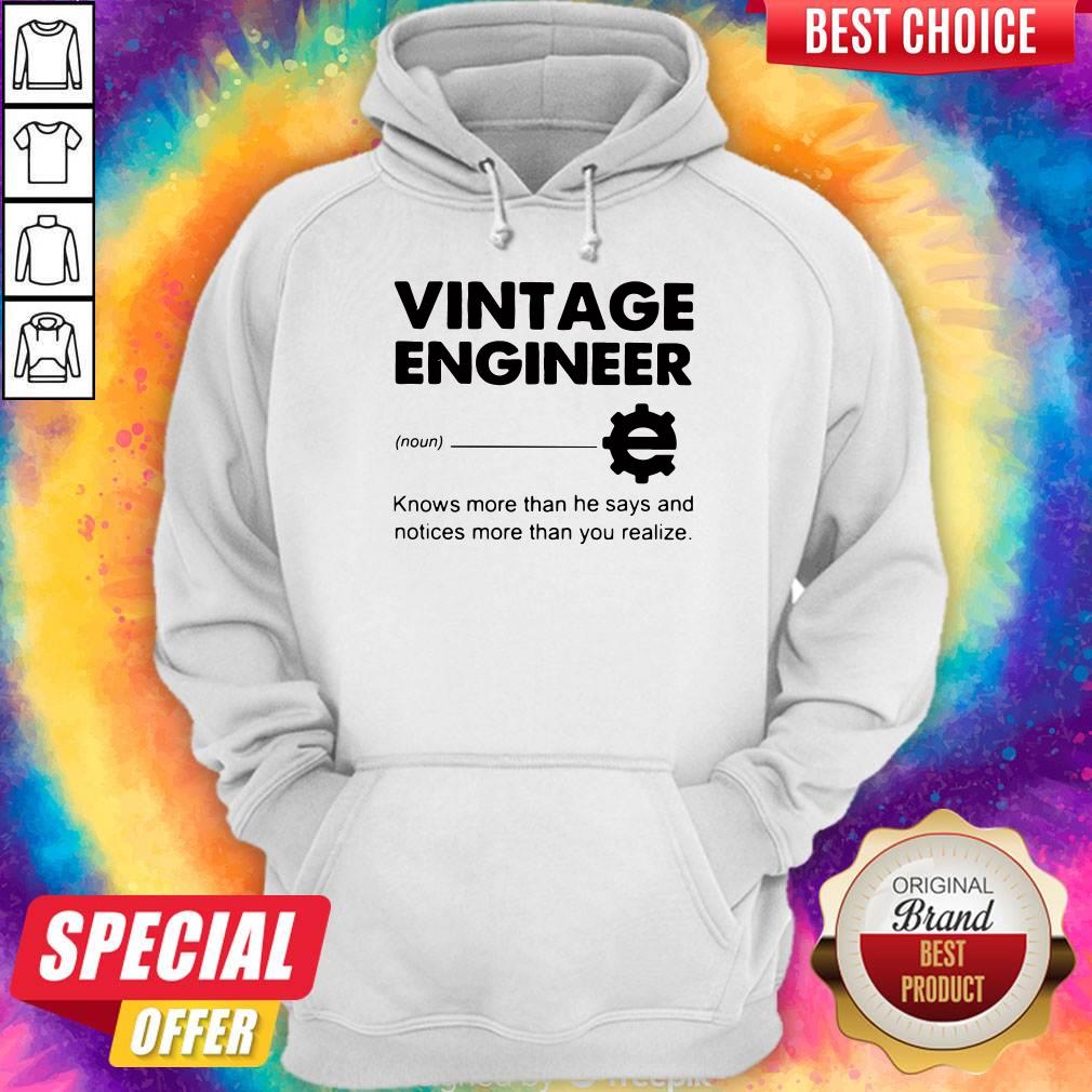 Official Vintage Engineer Knows More Than He Says And Notices More Than You Realize Hoodie