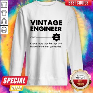 Official Vintage Engineer Knows More Than He Says And Notices More Than You Realize Sweatshirt
