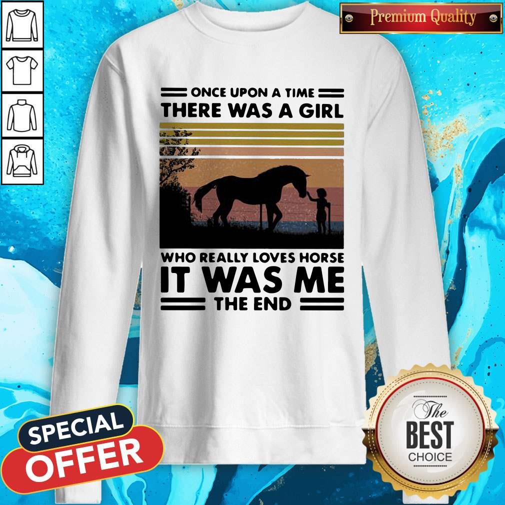 Once Upon A Time There Was A Girl Who Really Loves Horse It Was Me The End Vintage Retro Sweatshirt