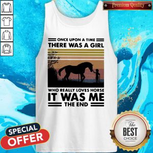Once Upon A Time There Was A Girl Who Really Loves Horse It Was Me The End Vintage Retro Tank Top
