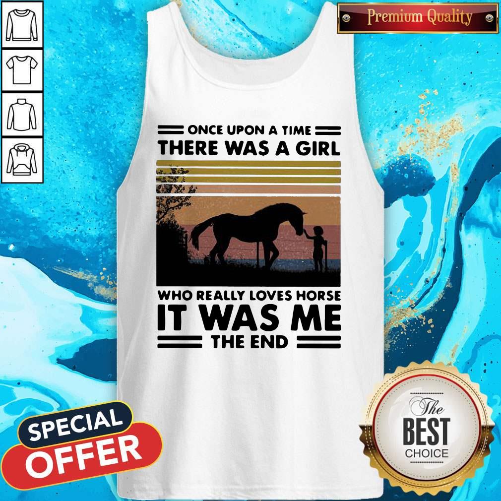 Once Upon A Time There Was A Girl Who Really Loves Horse It Was Me The End Vintage Retro Tank Top