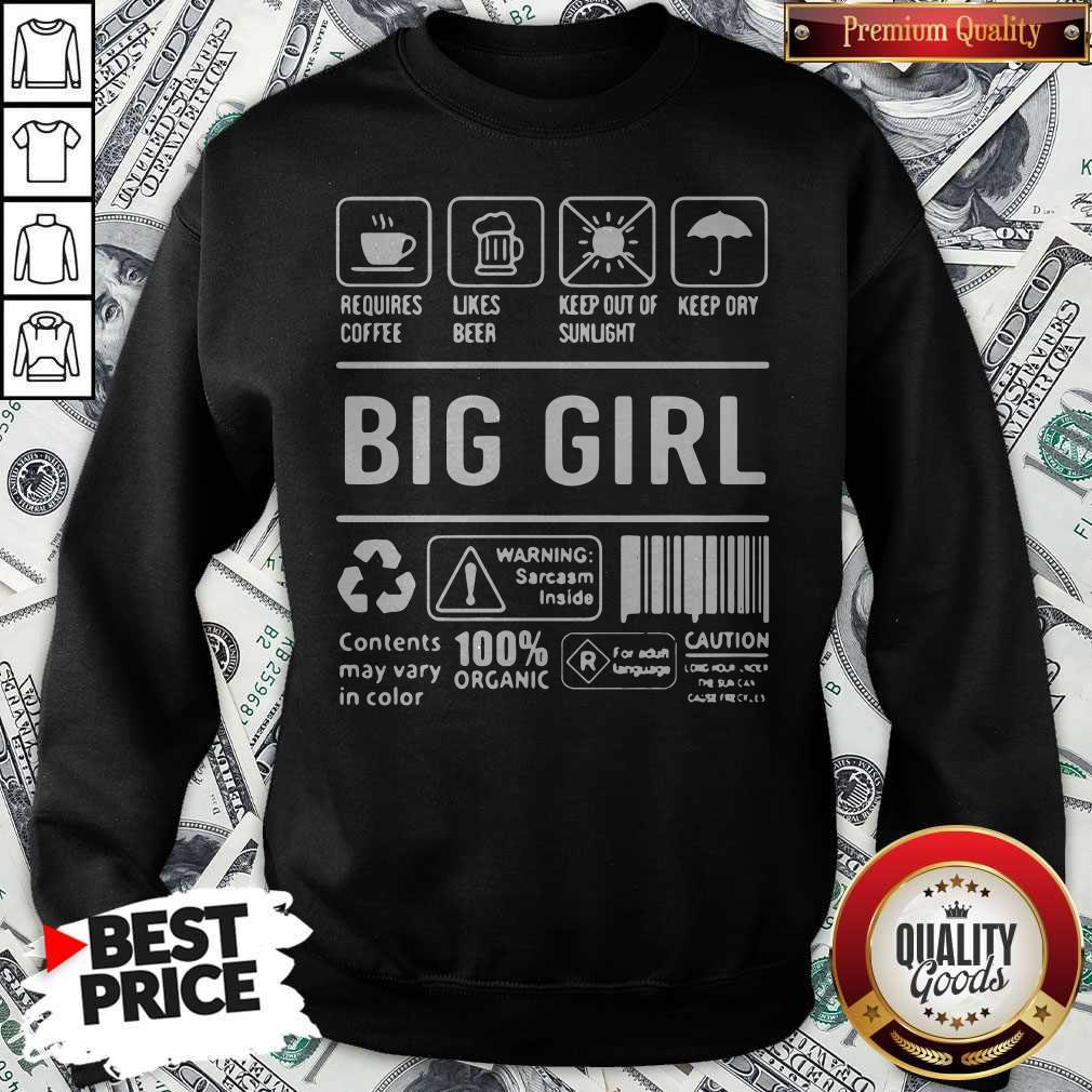 Perfect Big Girl Warning Sarcasm Inside Contents May Vary In Color 100% Organic Sweatshirt