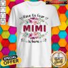 Perfect Have No Fear Mimi Is Here Flower Shirt