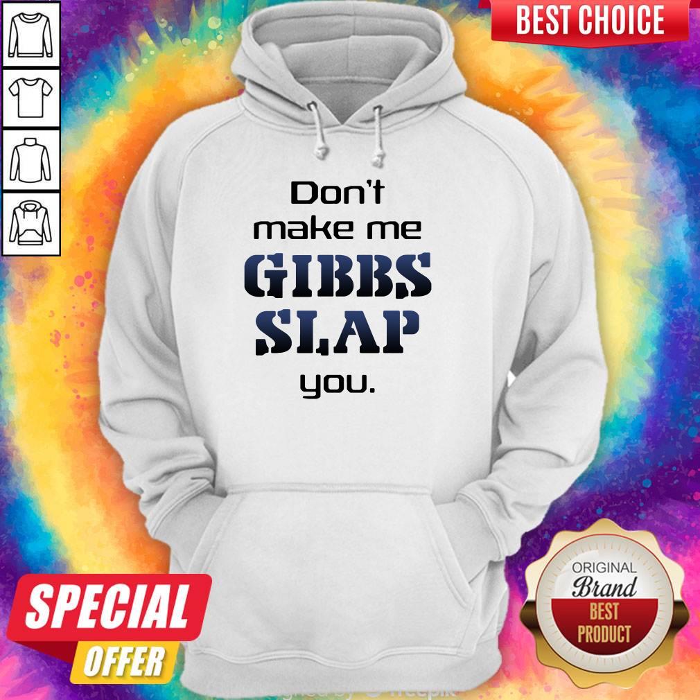 Premium Do Not Make Me Gibbs Slap You Hoodie