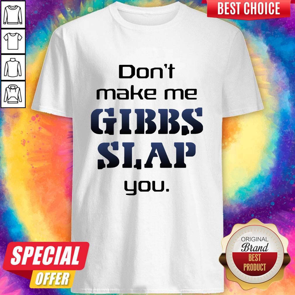 Premium Do Not Make Me Gibbs Slap You Shirt