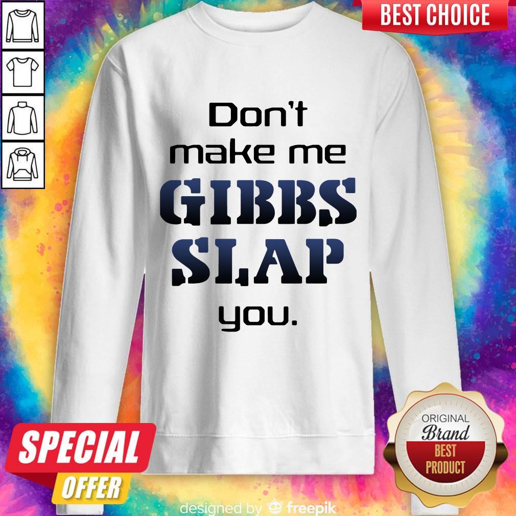 Premium Do Not Make Me Gibbs Slap You Sweatshirt