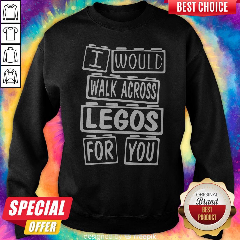 Premium I Would Walk Across Legos For You Sweatshirt