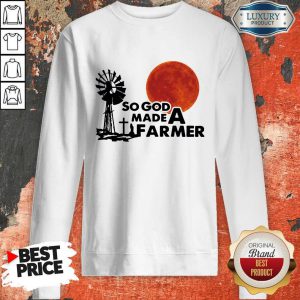 Premium So God Made A Farmer Sunset Sweatshirt