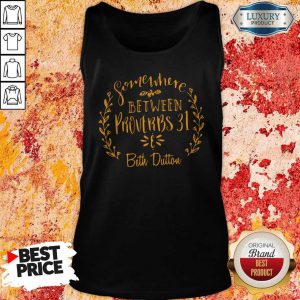 Premium Somewhere Between Proverbs 31 Beth Dutton Tank Top