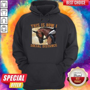 Premium This Is How I Social Distance Ride Horse Hoodie