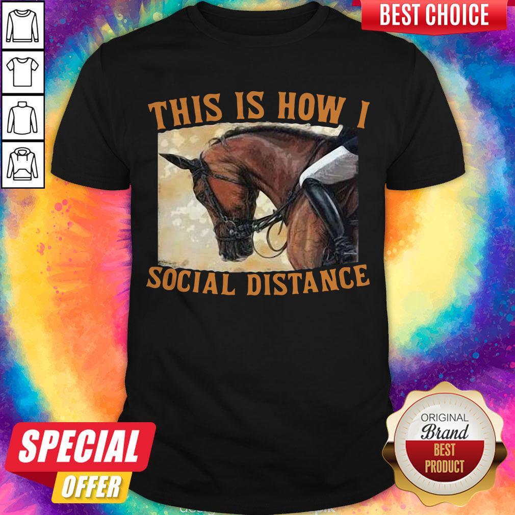 Premium This Is How I Social Distance Ride Horse Shirt