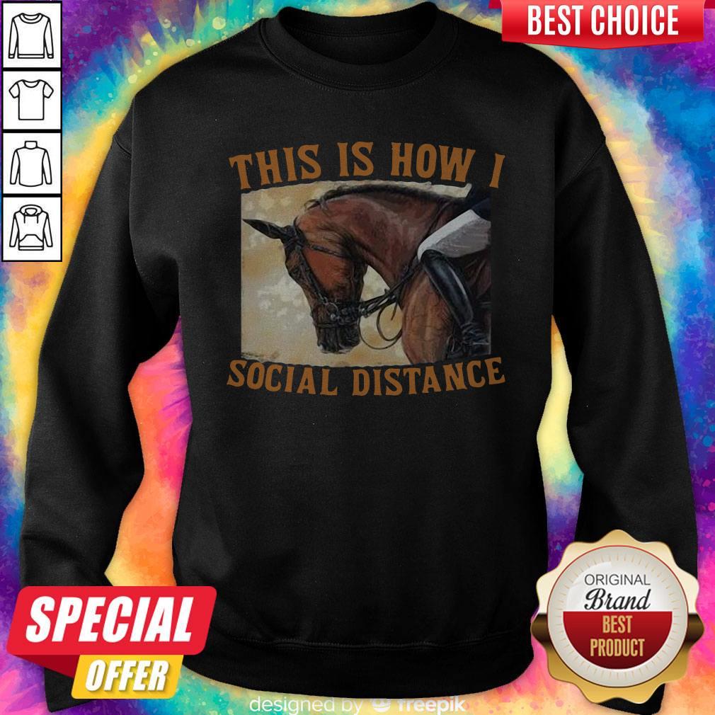 Premium This Is How I Social Distance Ride Horse Sweatshirt